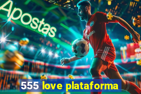 555 love plataforma